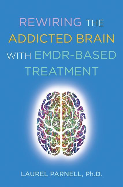 Cover: 9780393714234 | Rewiring the Addicted Brain with Emdr-Based Treatment | Laurel Parnell