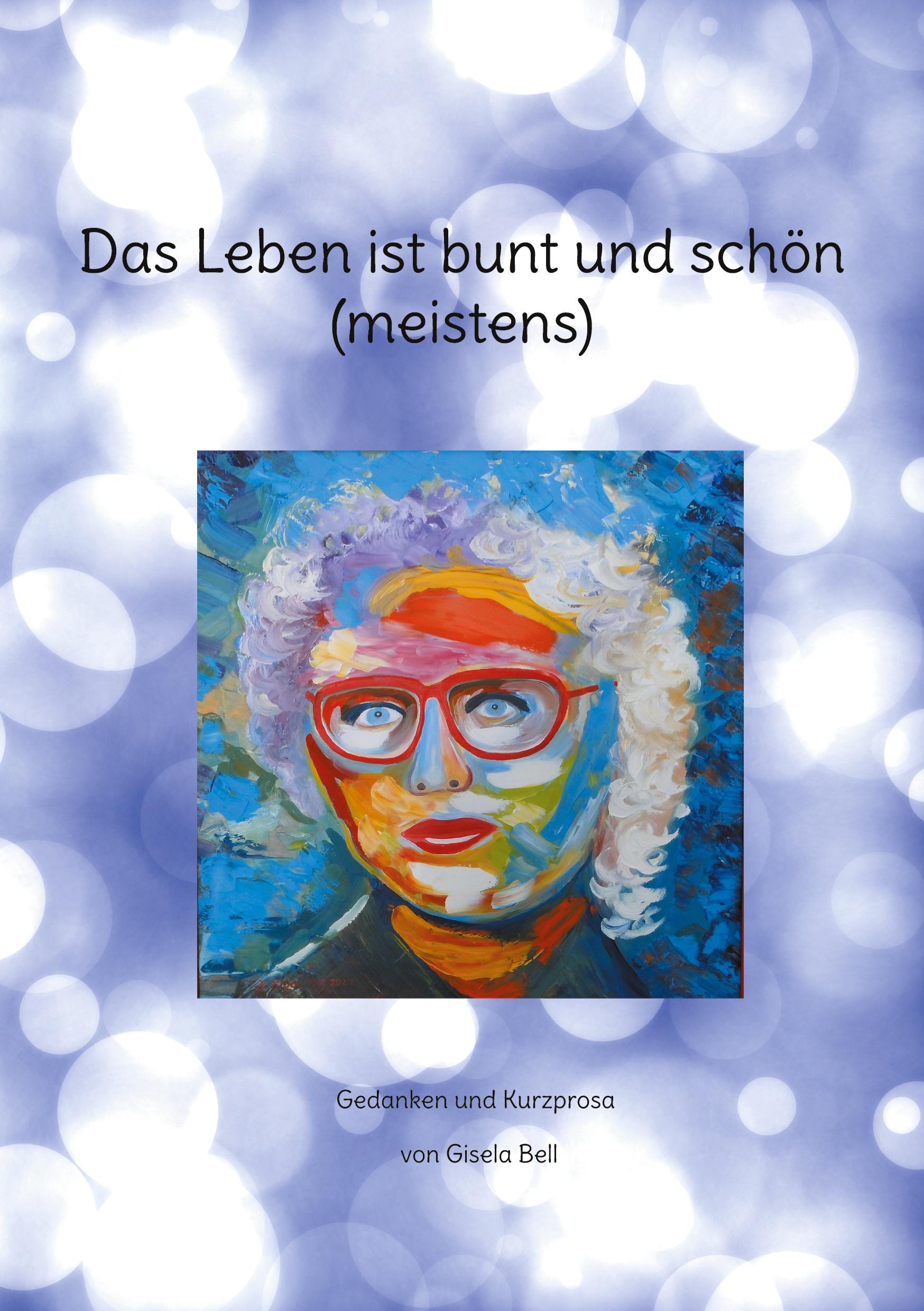 Cover: 9783769317633 | Das Leben ist bunt und schön (meistens) | Gedanken und Kurzprosa