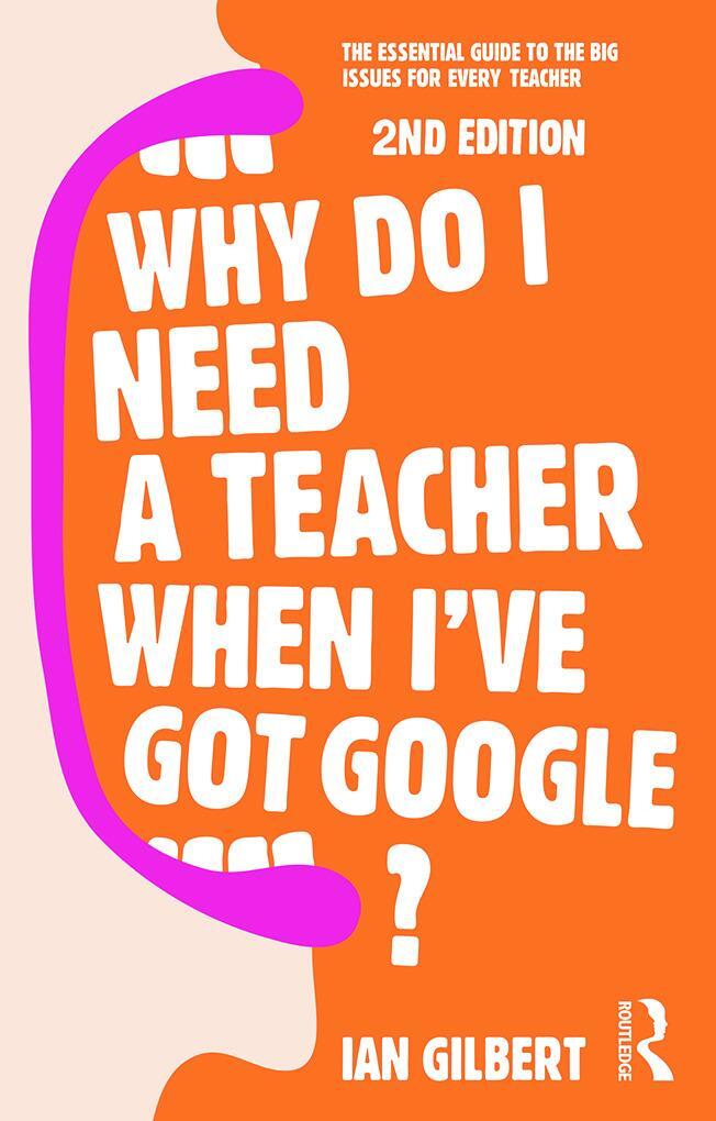 Cover: 9780415709590 | Why Do I Need a Teacher When I've got Google? | Ian Gilbert | Buch