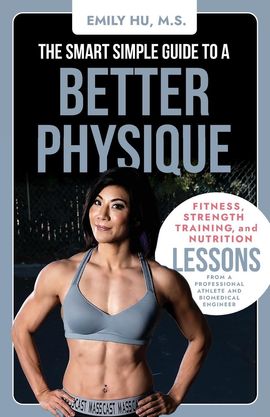 Cover: 9798218143312 | The Smart Simple Guide to a Better Physique | Emily Hu | Taschenbuch