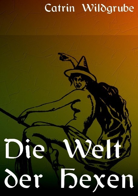 Cover: 9783894231231 | Die Welt der Hexen | Catrin Wildgrube | Taschenbuch | Paperback | 2015