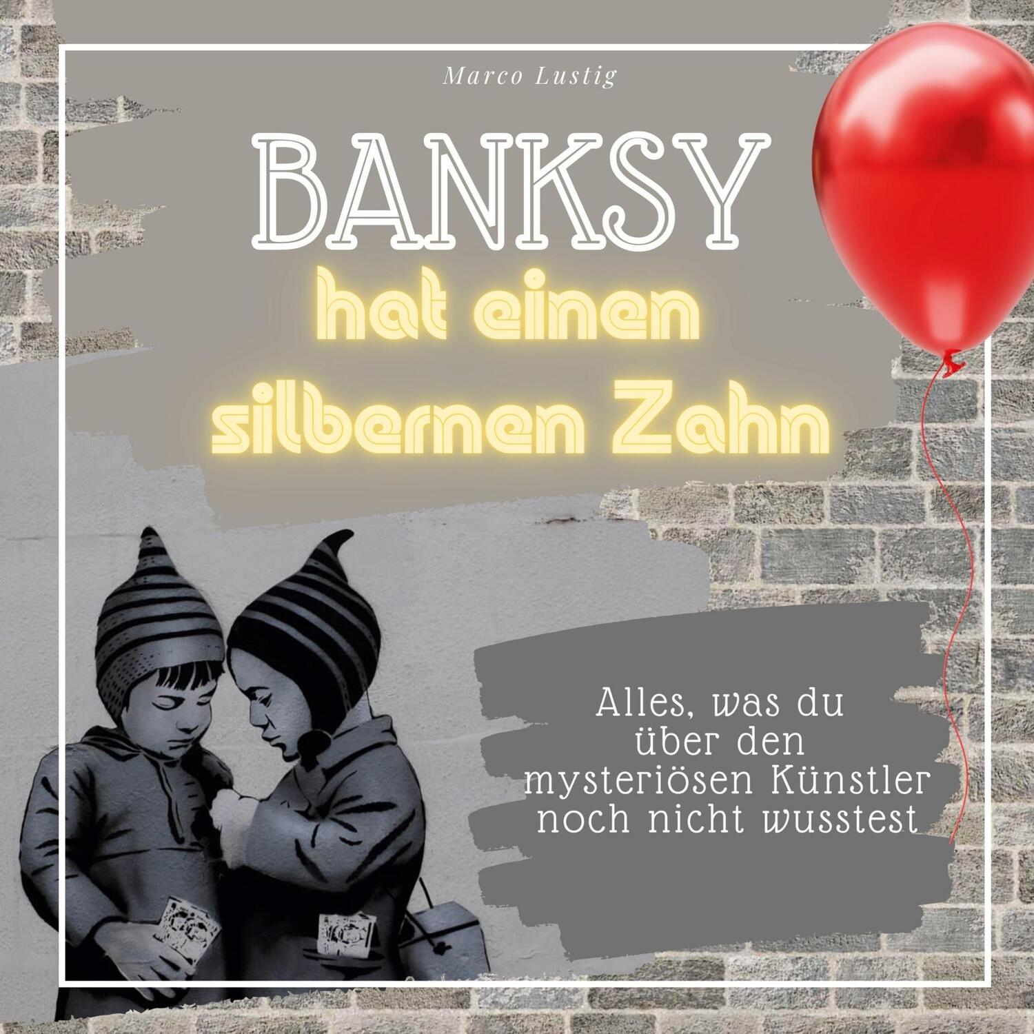 Cover: 9783750532564 | Banksy hat einen silbernen Zahn | Marco Lustig | Taschenbuch | 82 S.