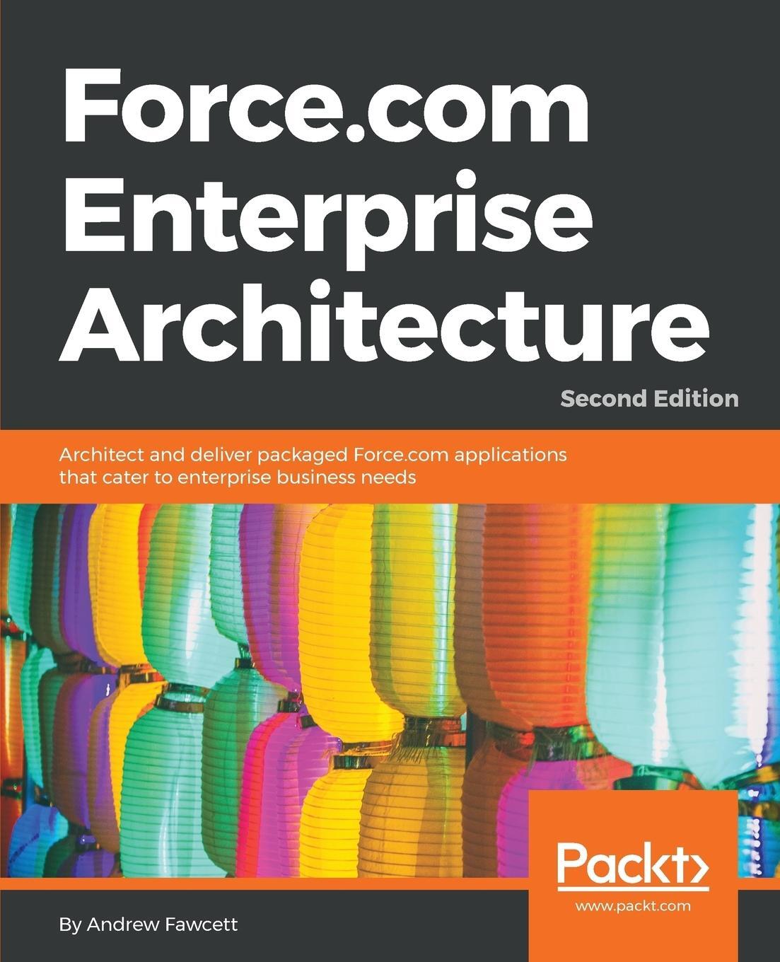 Cover: 9781786463685 | Force.com Enterprise Architecture - Second Edition | Andrew Fawcett