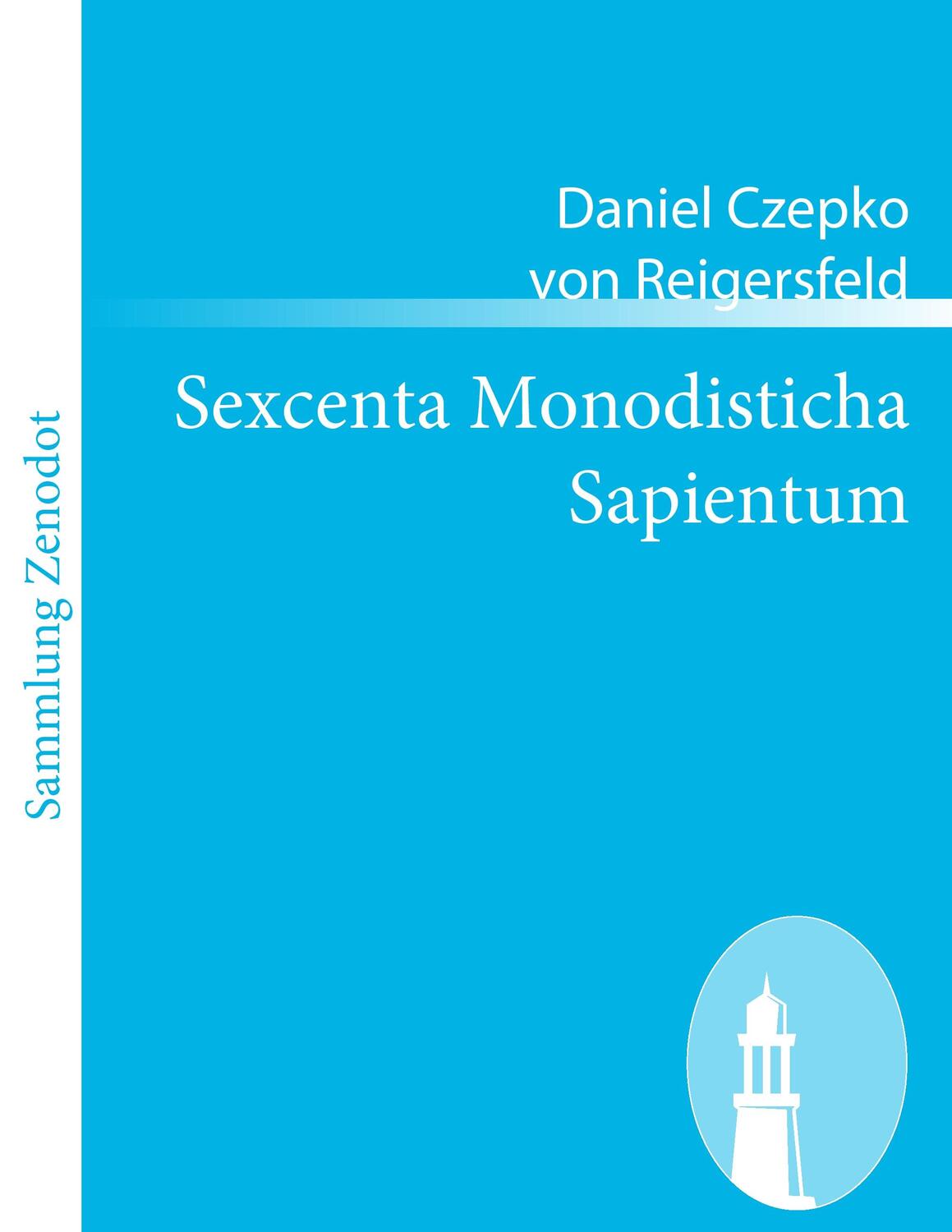 Cover: 9783843051903 | Sexcenta Monodisticha Sapientum | Daniel Czepko von Reigersfeld | Buch