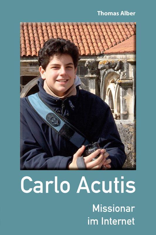 Cover: 9783863572891 | Carlo Acutis | Missionar im Internet | Thomas Alber | Taschenbuch