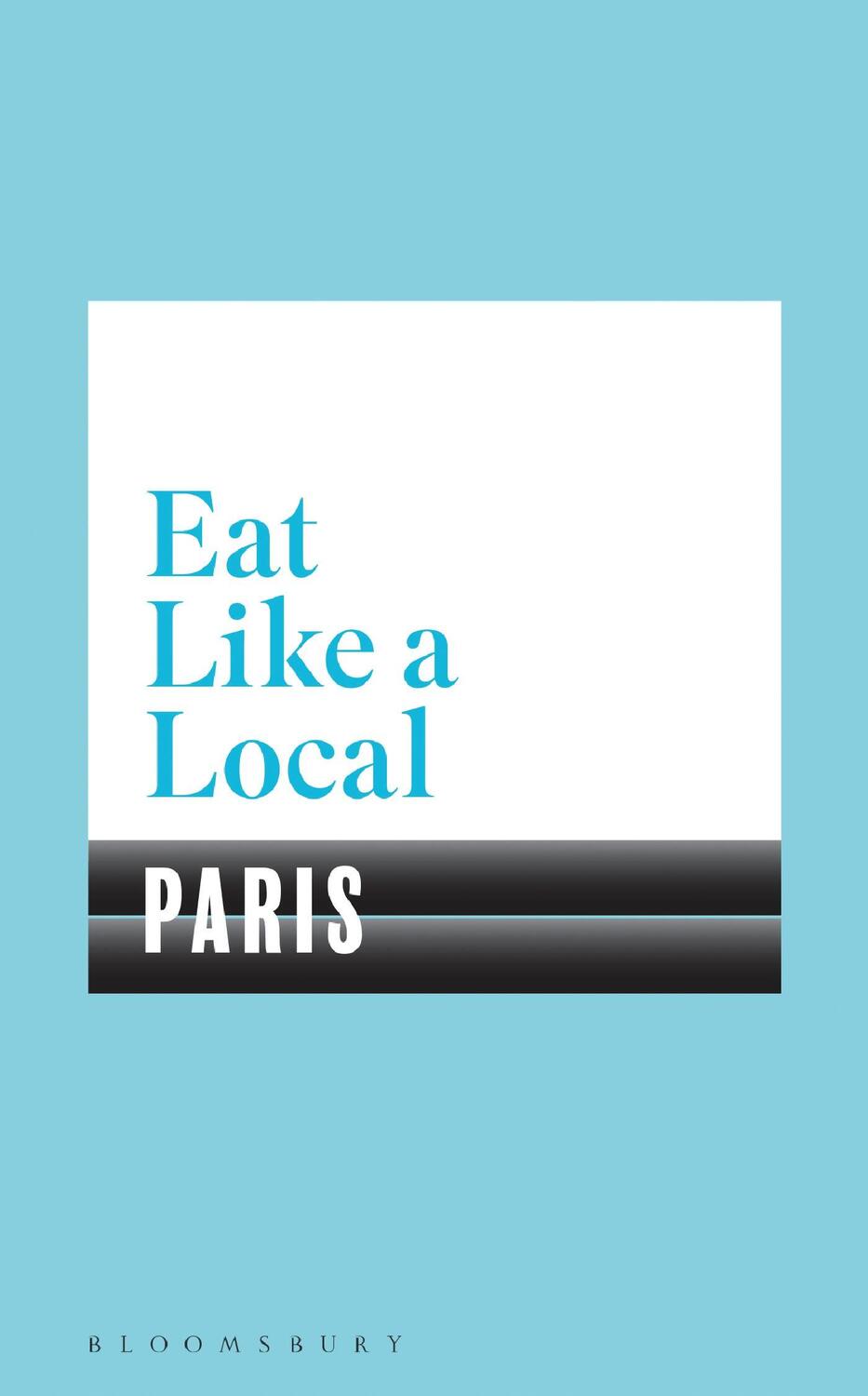 Cover: 9781408893241 | Eat Like a Local Paris | Bloomsbury | Taschenbuch | Englisch | 2019