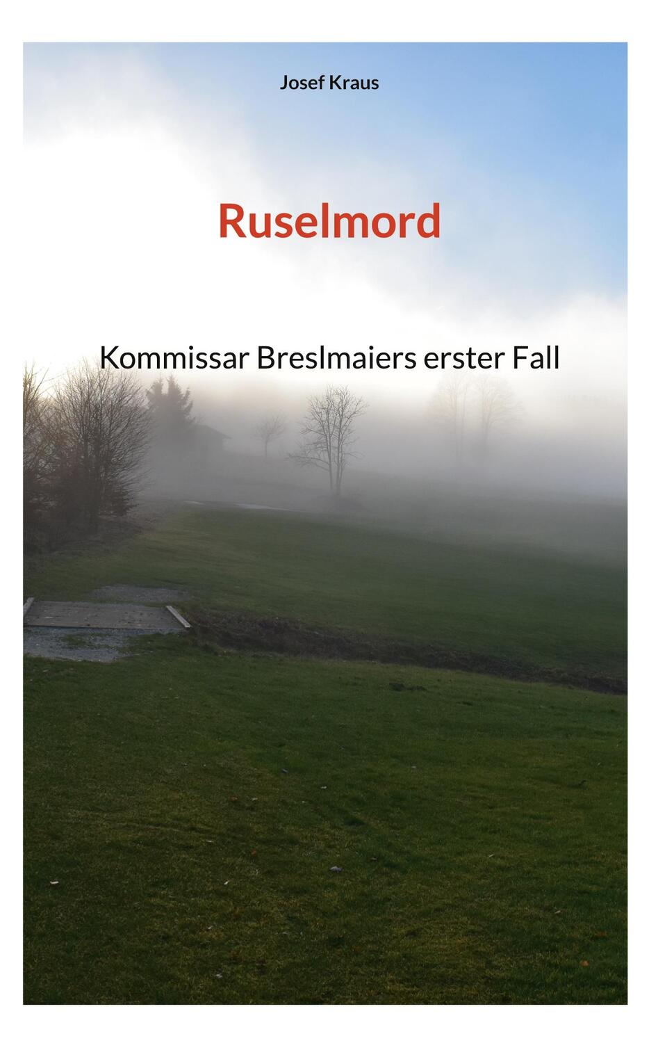 Cover: 9783758365959 | Ruselmord | Kommissar Breslmaiers erster Fall | Josef Kraus | Buch