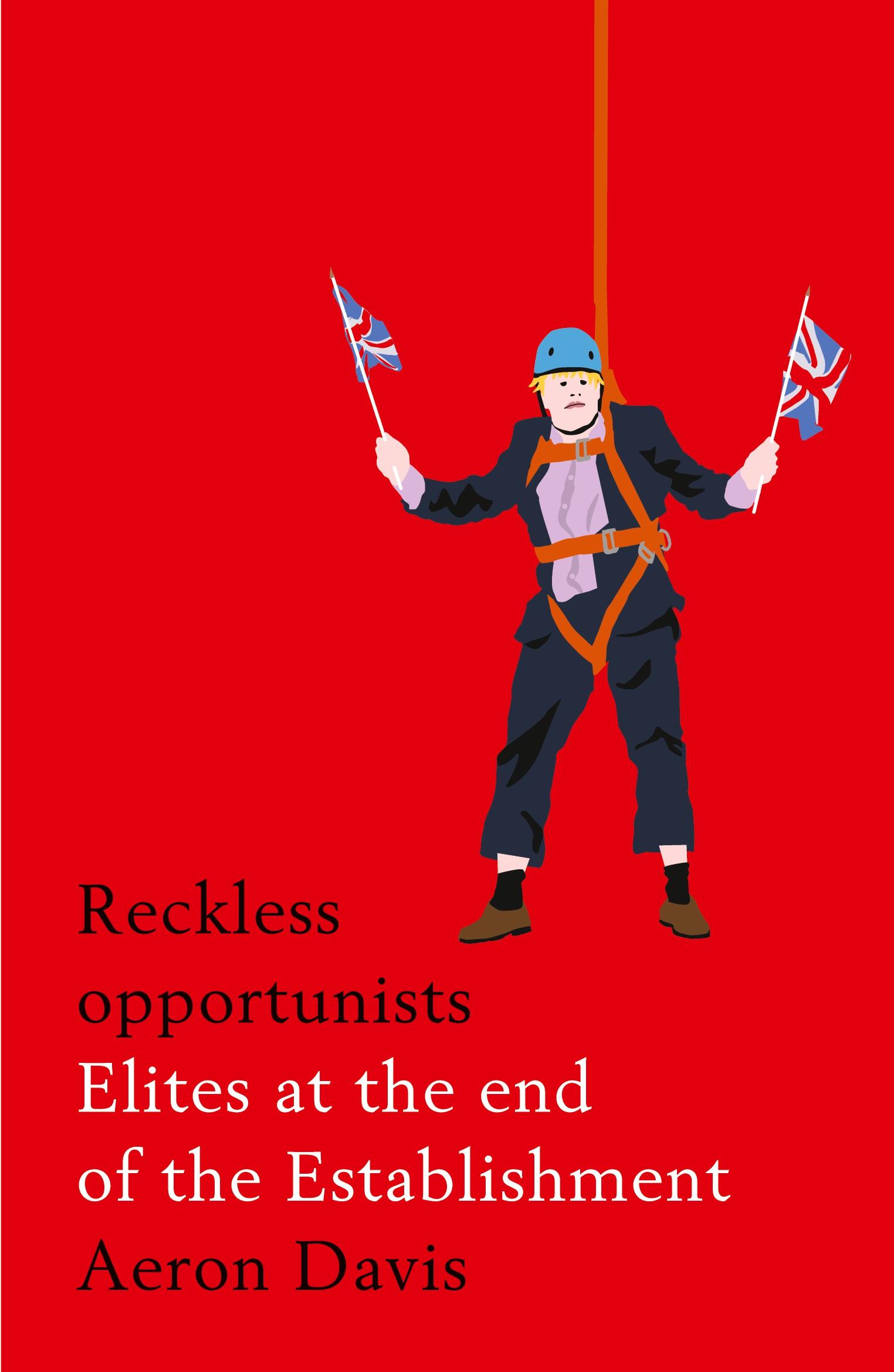 Cover: 9781526127280 | Reckless opportunists | Elites at the end of the Establishment | Davis