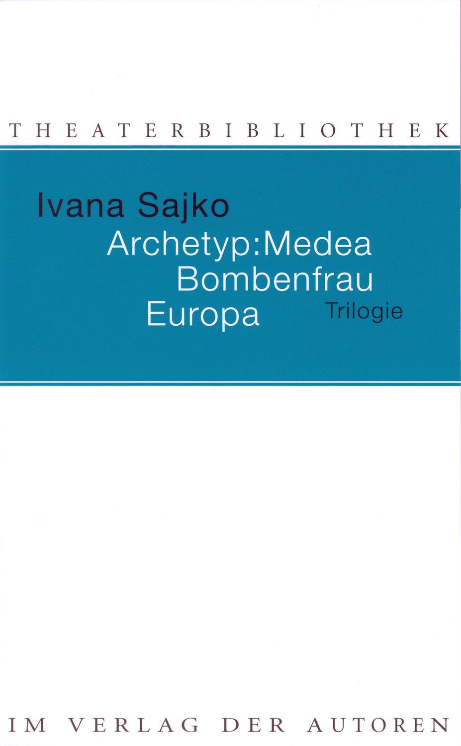 Cover: 9783886613076 | Archetyp: Medea / Bombenfrau / Europa | Trilogie | Ivana Sajko | Buch