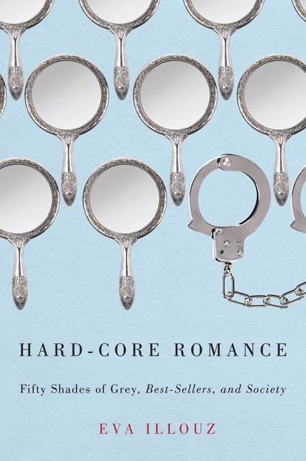 Cover: 9780226153698 | Hard-Core Romance | "Fifty Shades of Grey," Best-Sellers, and Society
