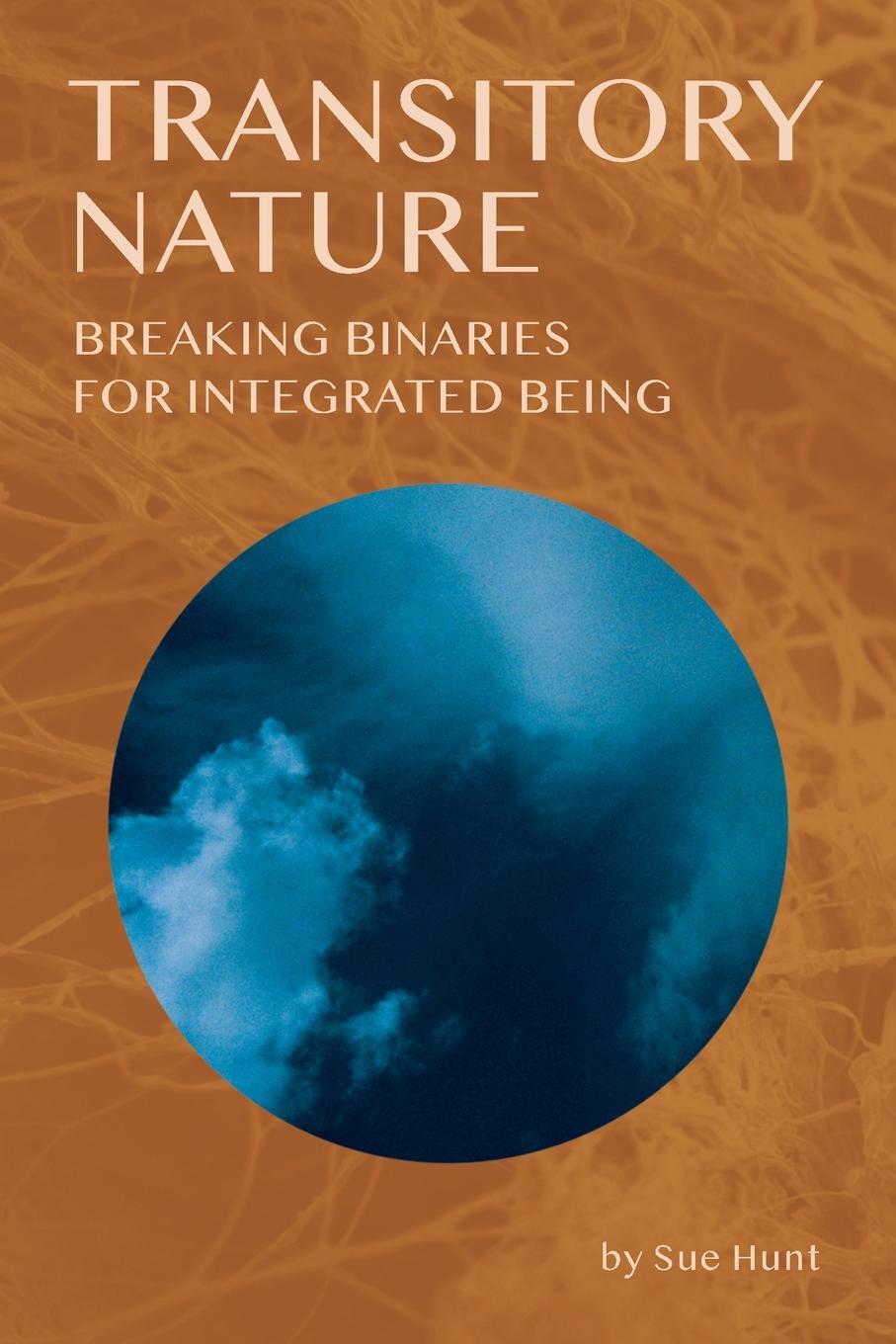 Cover: 9781735471068 | Transitory Nature | Breaking Binaries for Integrated Being | Sue Hunt