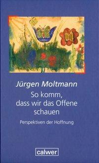 Cover: 9783766841995 | So komm, dass wir das Offene schauen | Jürgen Moltmann | Buch | 160 S.