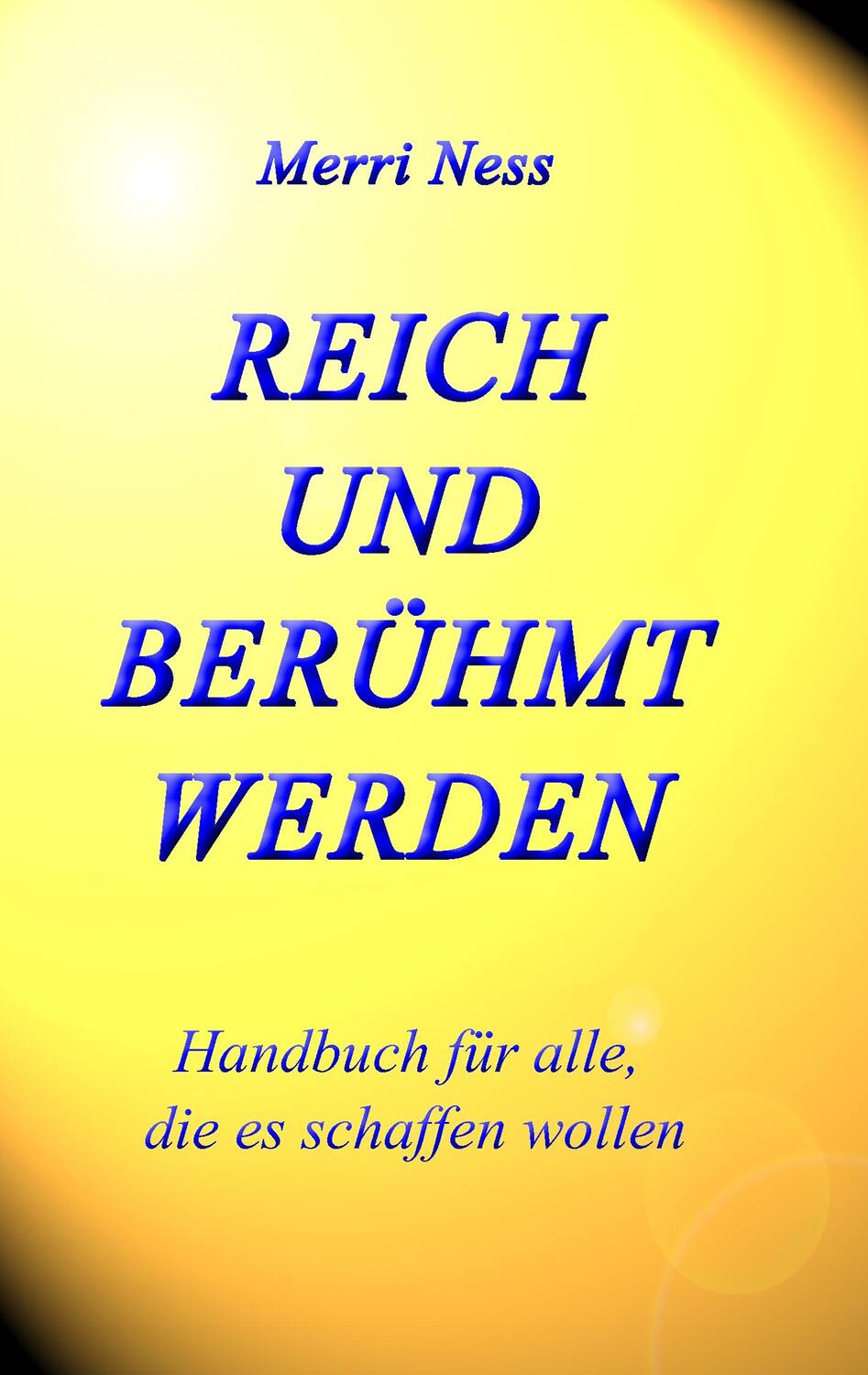 Cover: 9783743127715 | Reich und Berühmt werden | Handbuch für alle, die es schaffen wollen