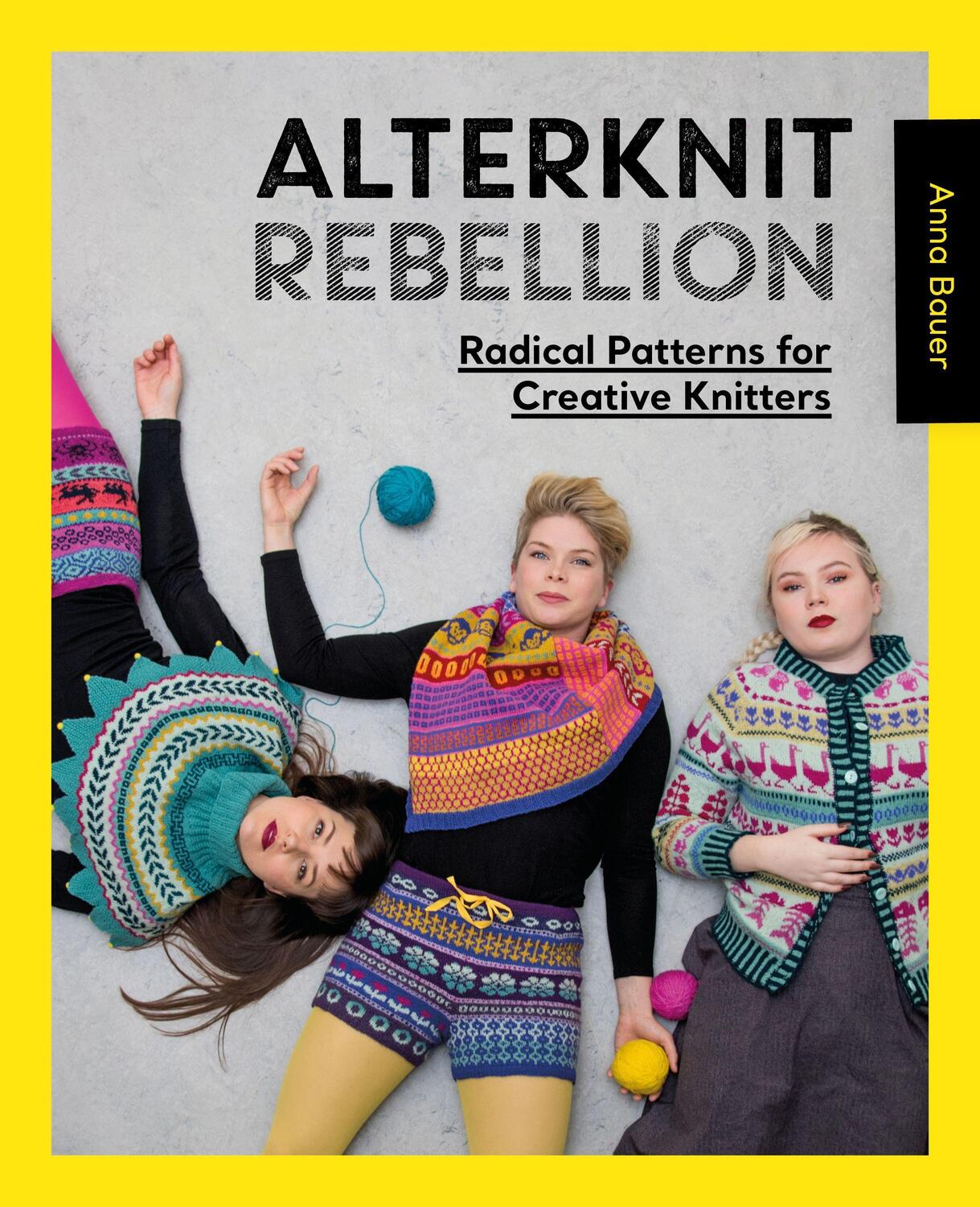 Cover: 9781446308271 | Alterknit Rebellion | Radical patterns for creative knitters | Bauer