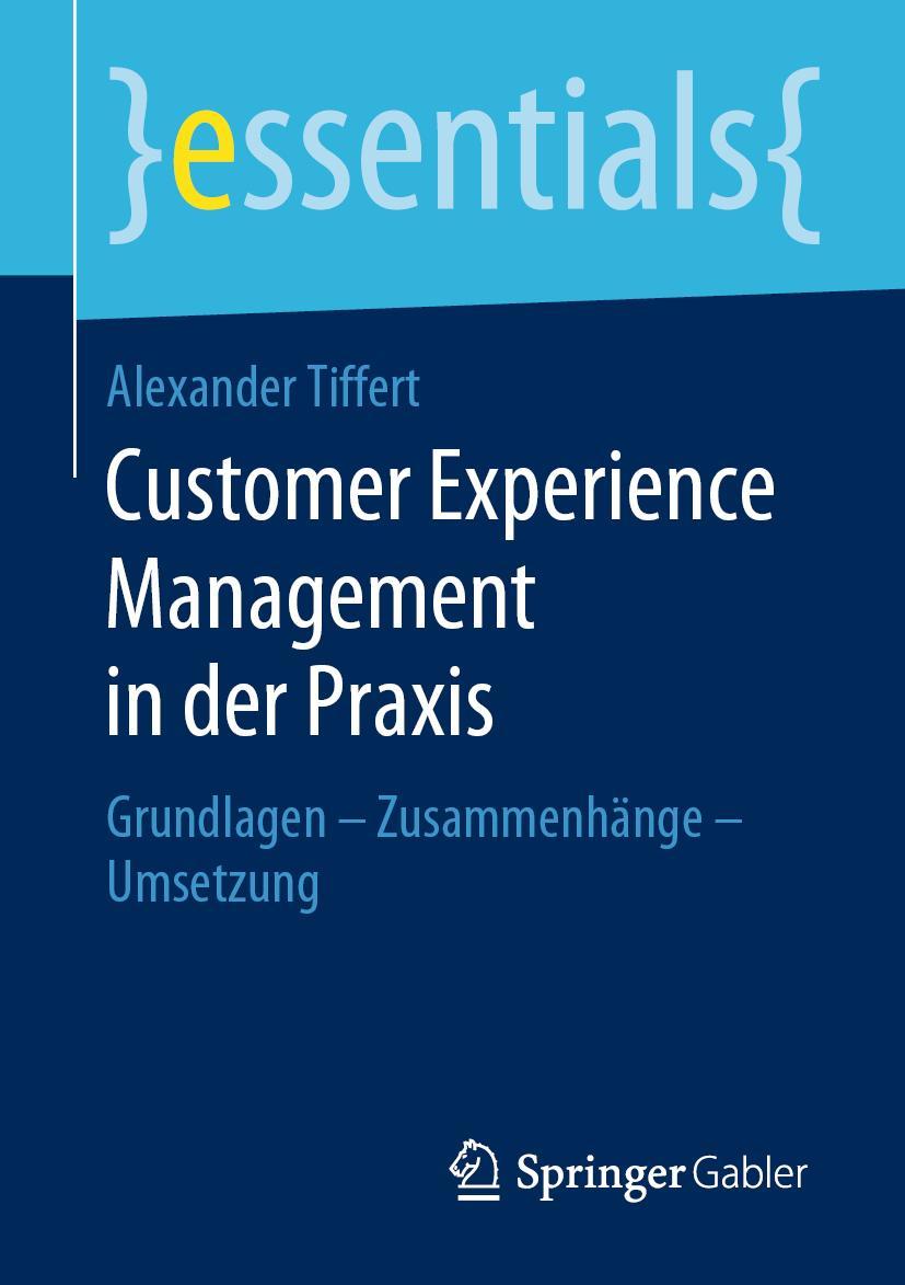 Cover: 9783658273309 | Customer Experience Management in der Praxis | Alexander Tiffert | x