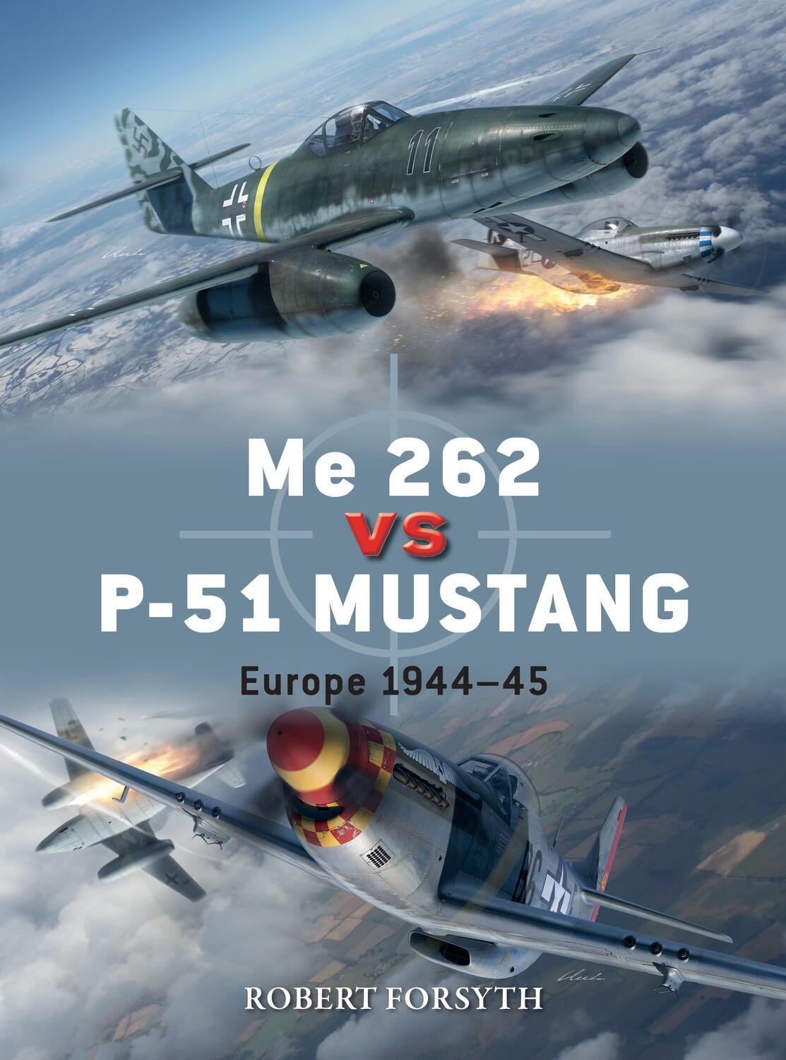 Cover: 9781472829559 | Me 262 vs P-51 Mustang | Europe 1944-45 | Robert Forsyth | Taschenbuch