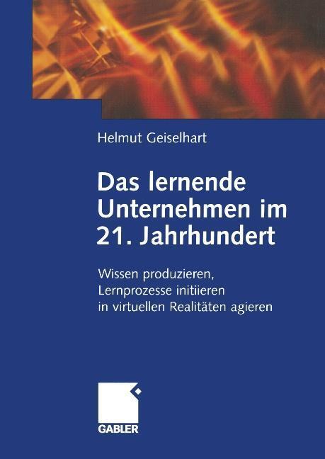 Cover: 9783409115285 | Das lernende Unternehmen im 21. Jahrhundert | Helmut Geiselhart | Buch