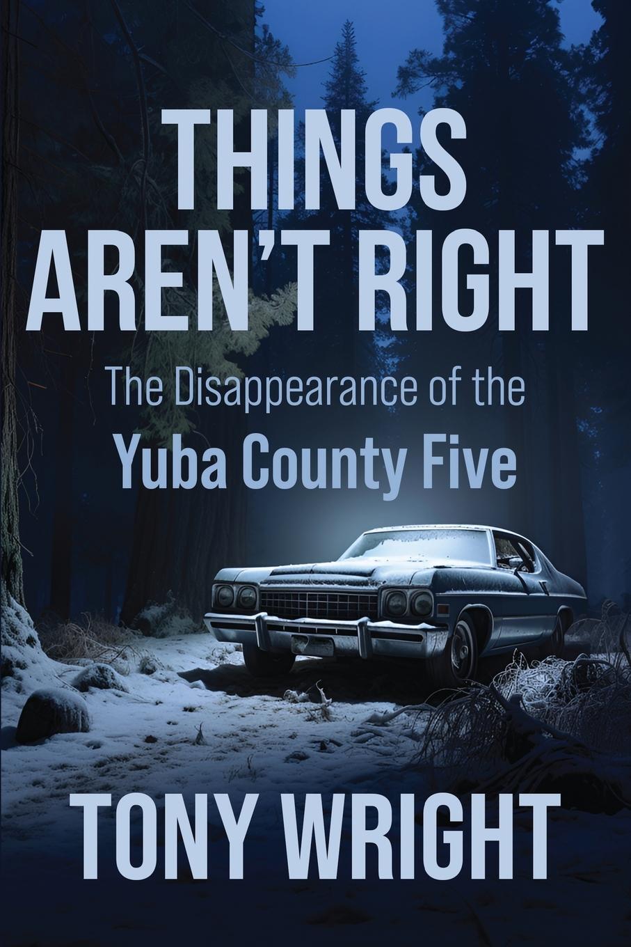 Cover: 9781958727201 | Things Aren't Right | The Disappearance of the Yuba County Five | Buch