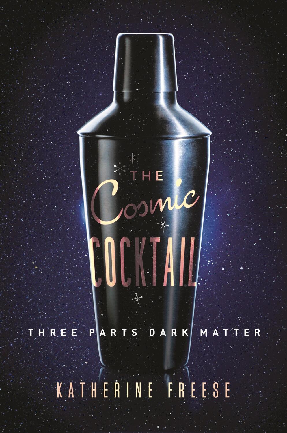 Cover: 9780691169187 | The Cosmic Cocktail | Three Parts Dark Matter | Katherine Freese
