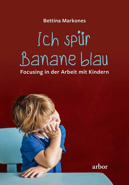 Cover: 9783867813723 | Ich spür Banane blau | Focusing in der Arbeit mit Kindern | Markones