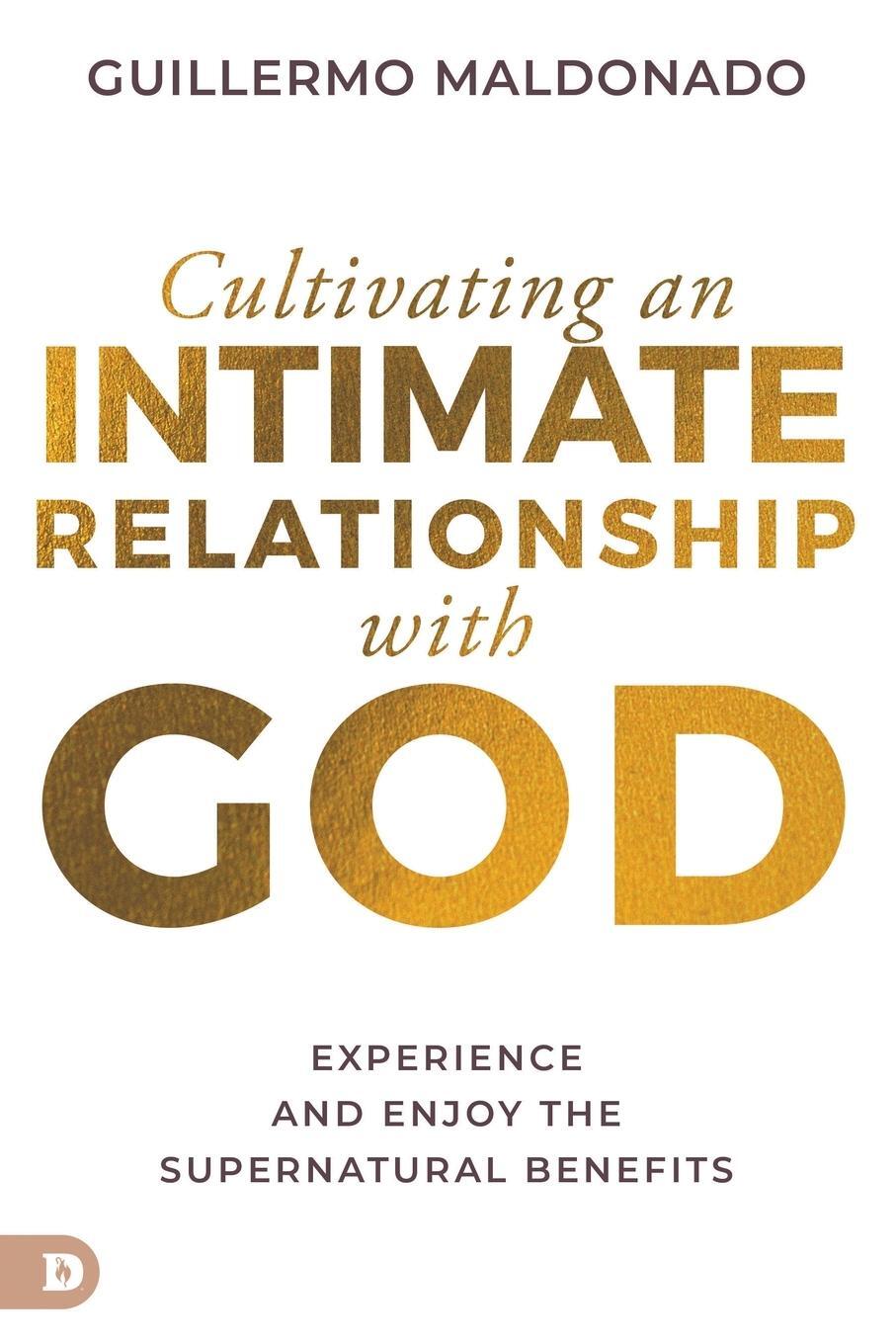 Cover: 9780768471830 | Cultivating an Intimate Relationship with God | Guillermo Maldonado