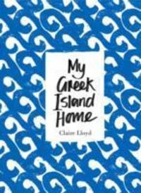 Cover: 9781908337184 | My Greek Island Home | Claire Lloyd | Buch | Englisch | 2014