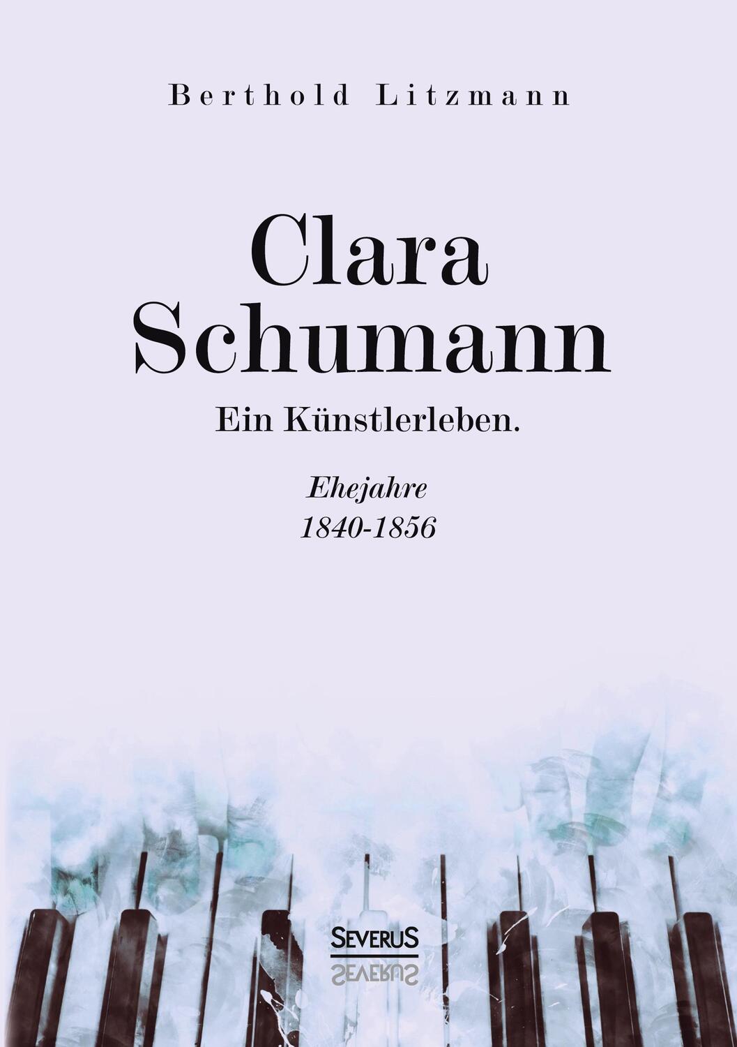 Cover: 9783963452246 | Clara Schumann. Ein Künstlerleben | Ehejahre 1840-1856 | Litzmann