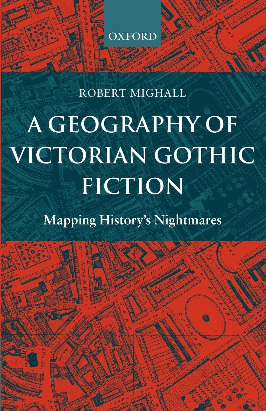 Cover: 9780199262182 | A Geography of Victorian Gothic Fiction | Mapping History's Nightmares