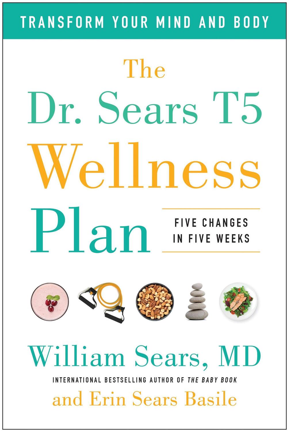 Cover: 9781946885777 | The Dr. Sears T5 Wellness Plan: Transform Your Mind and Body, Five...