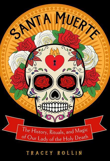 Cover: 9781578636211 | Santa Muerte: The History, Rituals, and Magic of Our Lady of the...