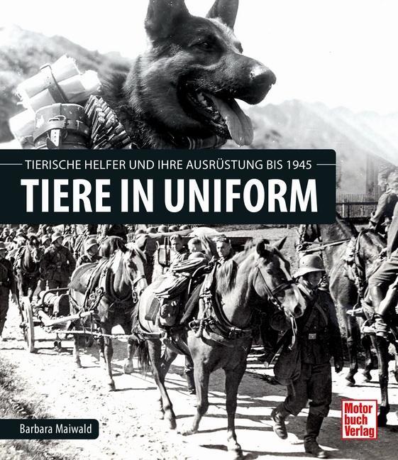 Cover: 9783613044548 | Tiere in Uniform | Ausrüstung und tierische Helfer bis 1945 | Maiwald