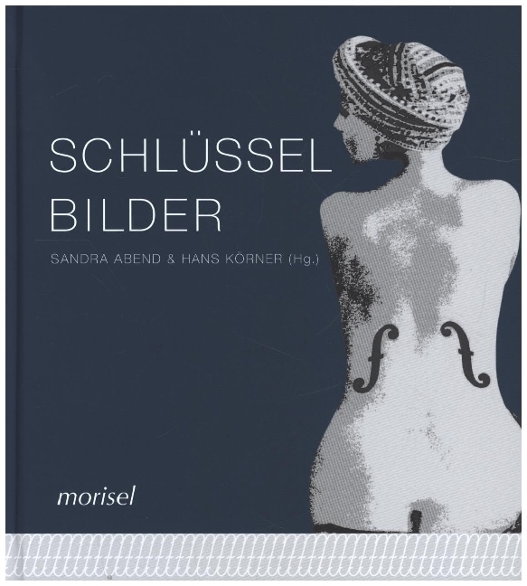 Cover: 9783943915396 | Schlüsselbilder | Sandra Abend (u. a.) | Buch | 2020 | Morisel