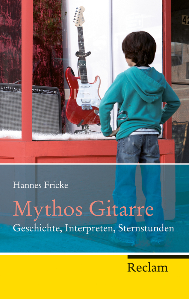 Cover: 9783150202791 | Mythos Gitarre | Geschichte, Interpreten, Sternstunden | Hannes Fricke