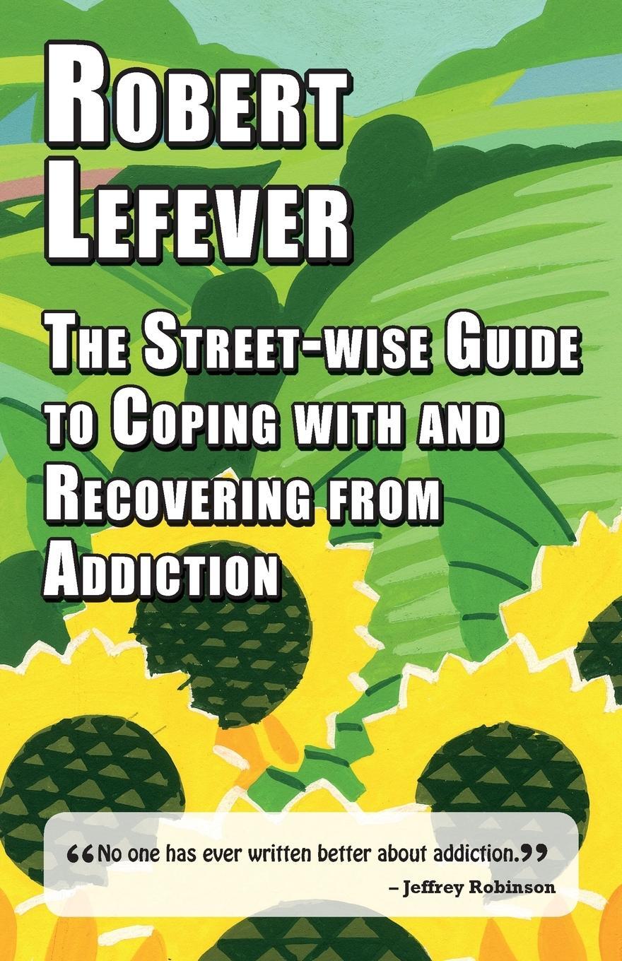 Cover: 9781912224487 | The Street-wise Guide to Coping with and Recovering from Addiction