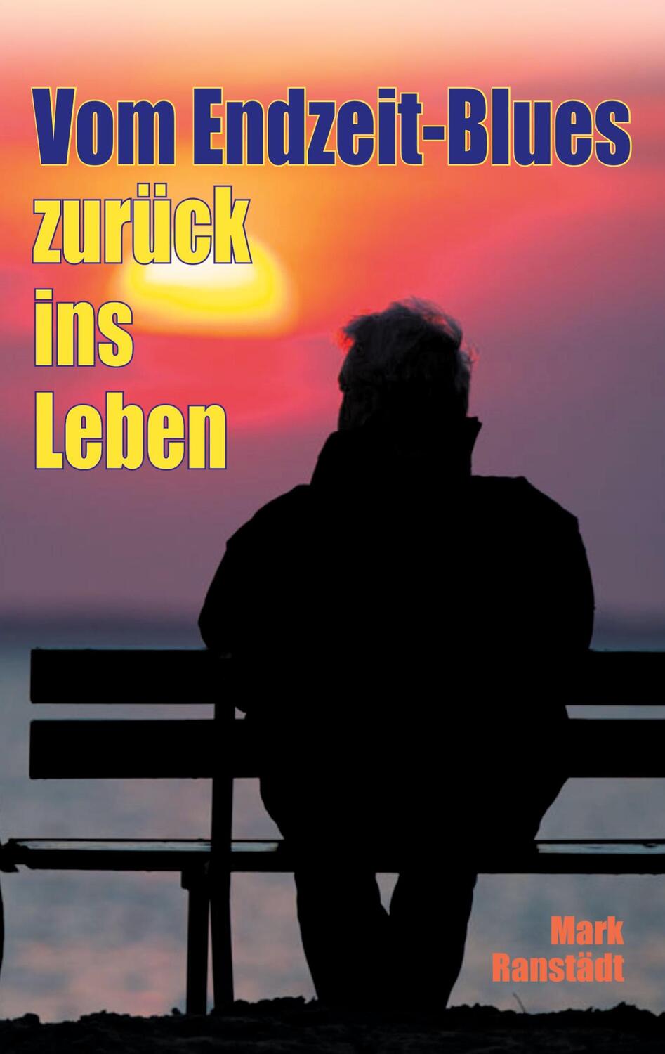 Cover: 9783743159334 | Vom Endzeit-Blues zurück ins Leben | Mark Ranstädt | Taschenbuch