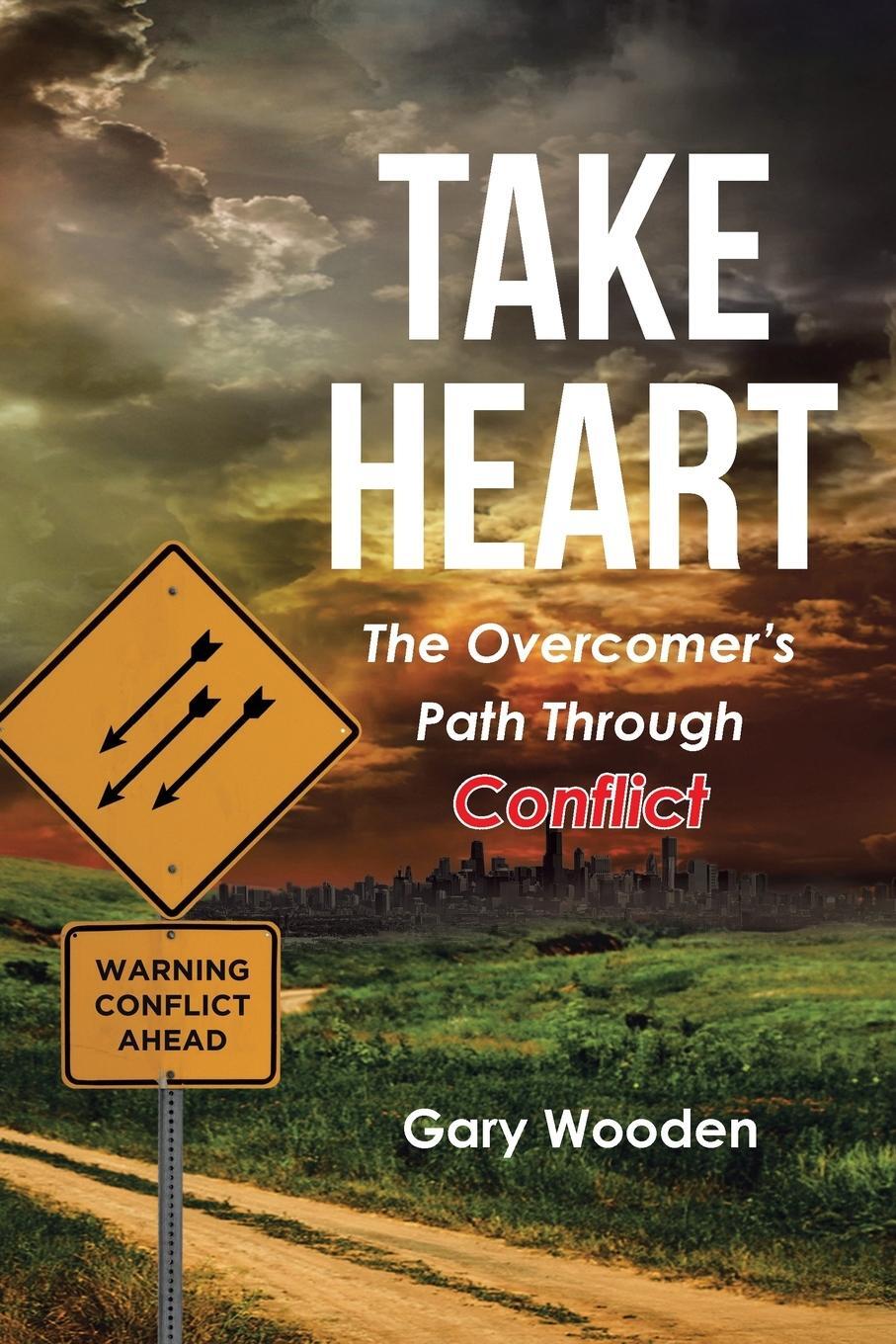 Cover: 9798888514139 | Take Heart | The Overcomer's Path Through Conflict | Gary Wooden