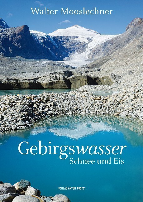 Cover: 9783702509552 | Gebirgswasser | Schnee und Eis | Mooslechner Walter | Buch | 2019