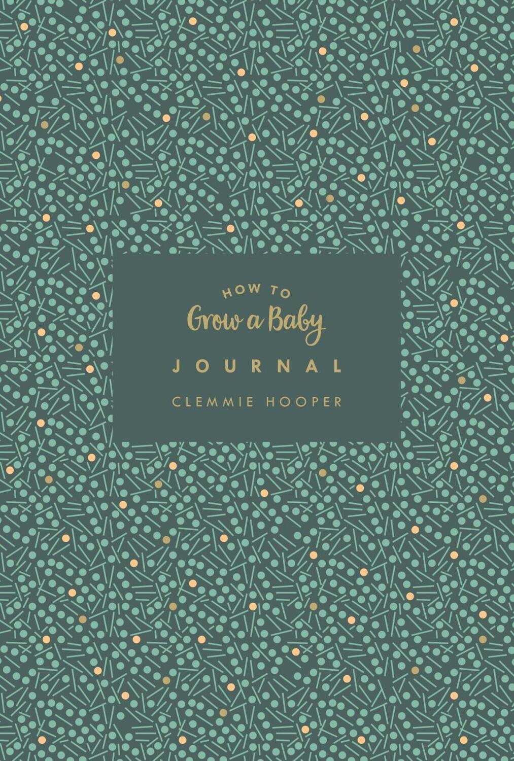 Cover: 9781785041617 | How to Grow a Baby Journal | Clemmie Hooper | Buch | Englisch | 2018