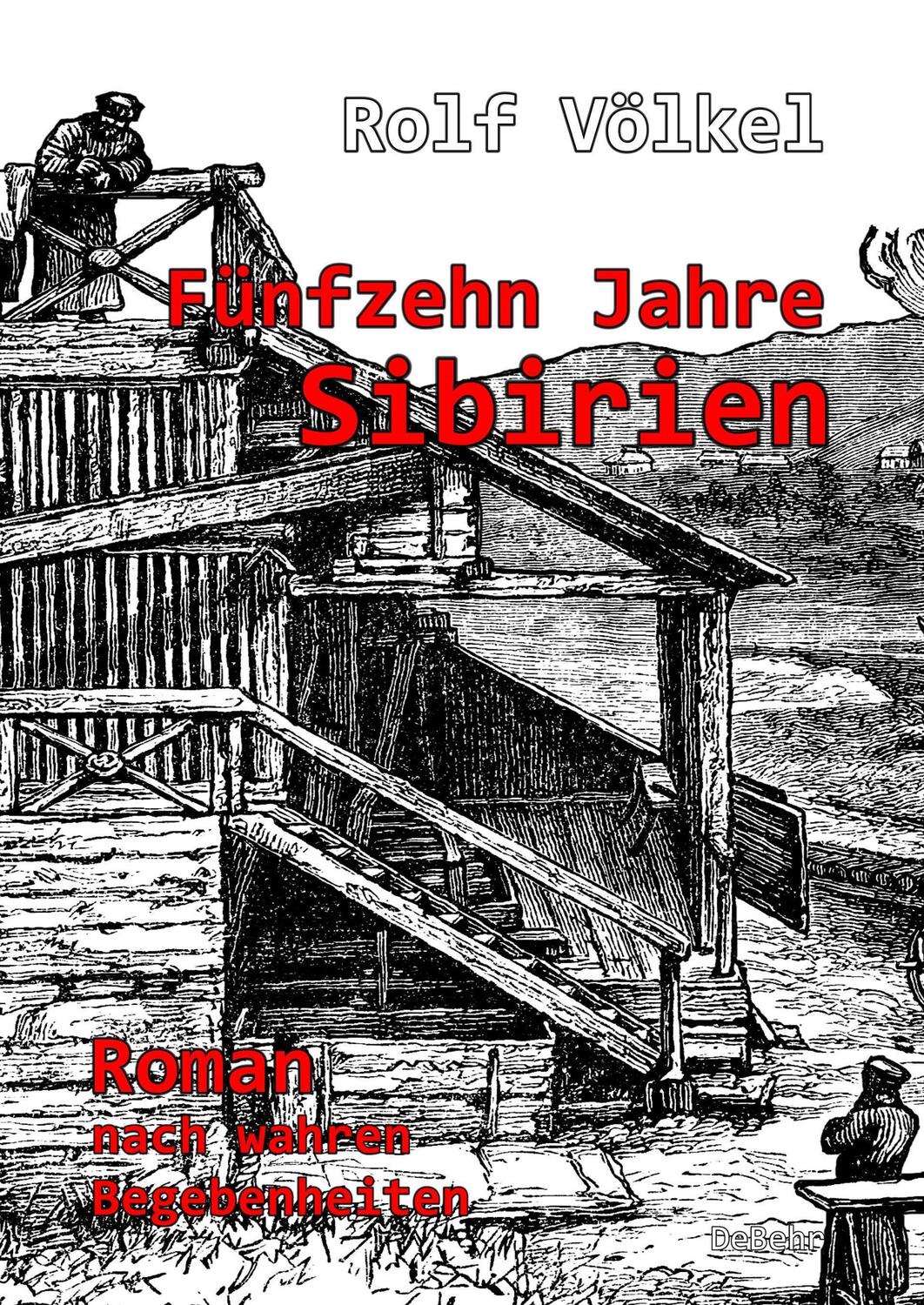 Cover: 9783957537942 | Fünfzehn Jahre Sibirien - Roman nach wahren Begebenheiten | Völkel