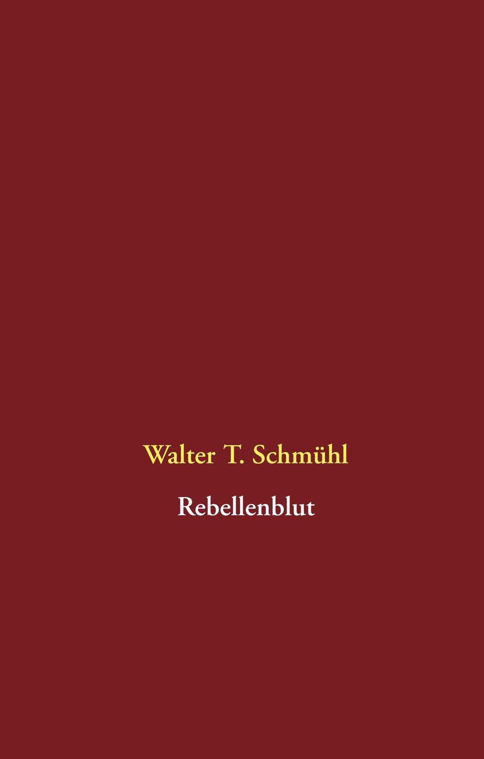 Cover: 9783748194187 | Rebellenblut | Walter T. Schmühl | Buch | HC runder Rücken kaschiert