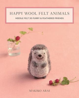 Cover: 9781644030028 | Happy Wool Felt Animals: Needle Felt 30 Furry &amp; Feathered Friends