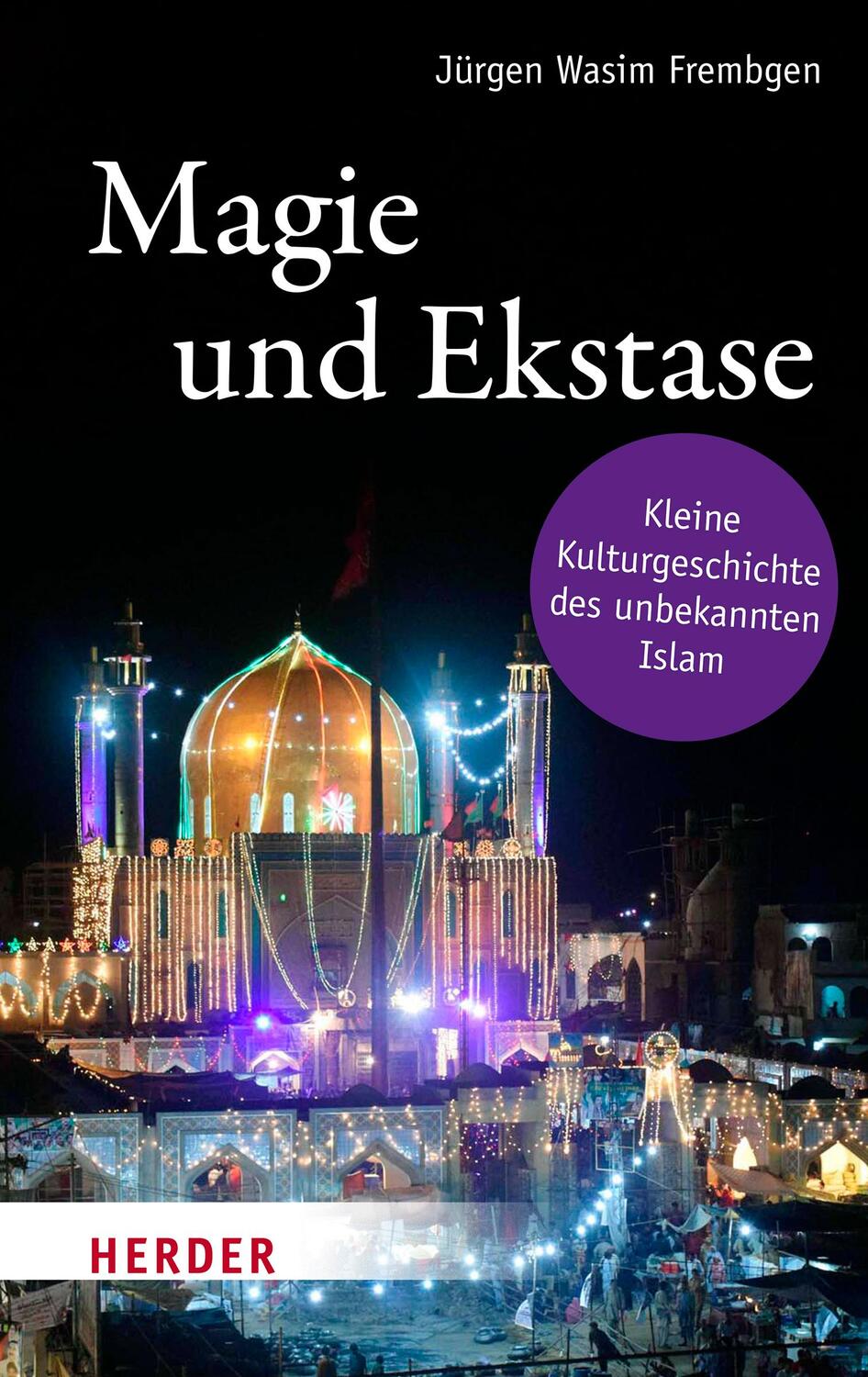 Cover: 9783451394164 | Magie und Ekstase | Kleine Kulturgeschichte des unbekannten Islam