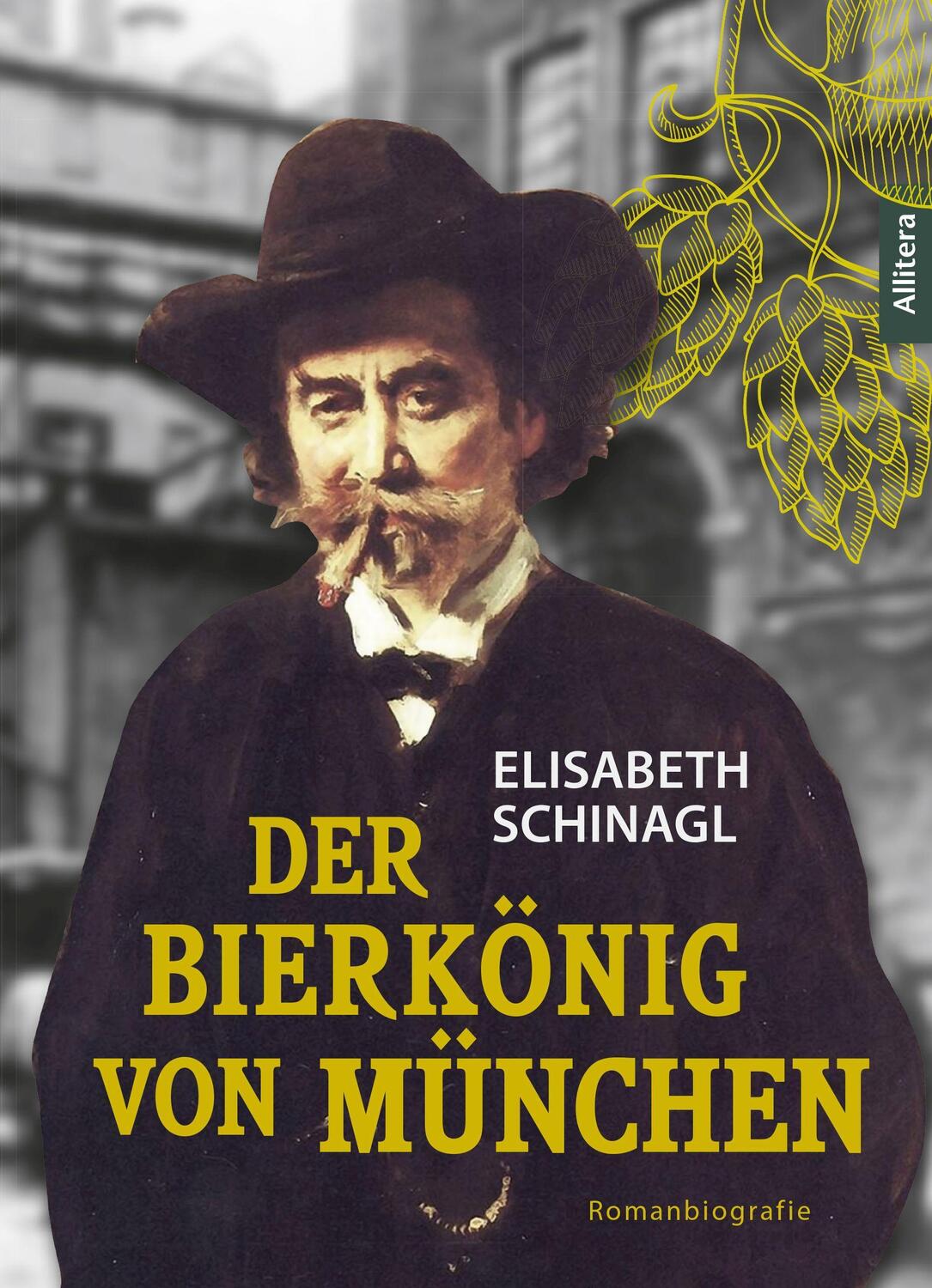 Cover: 9783962333126 | Der Bierkönig von München | Romanbiografie | Elisabeth Schinagl | Buch