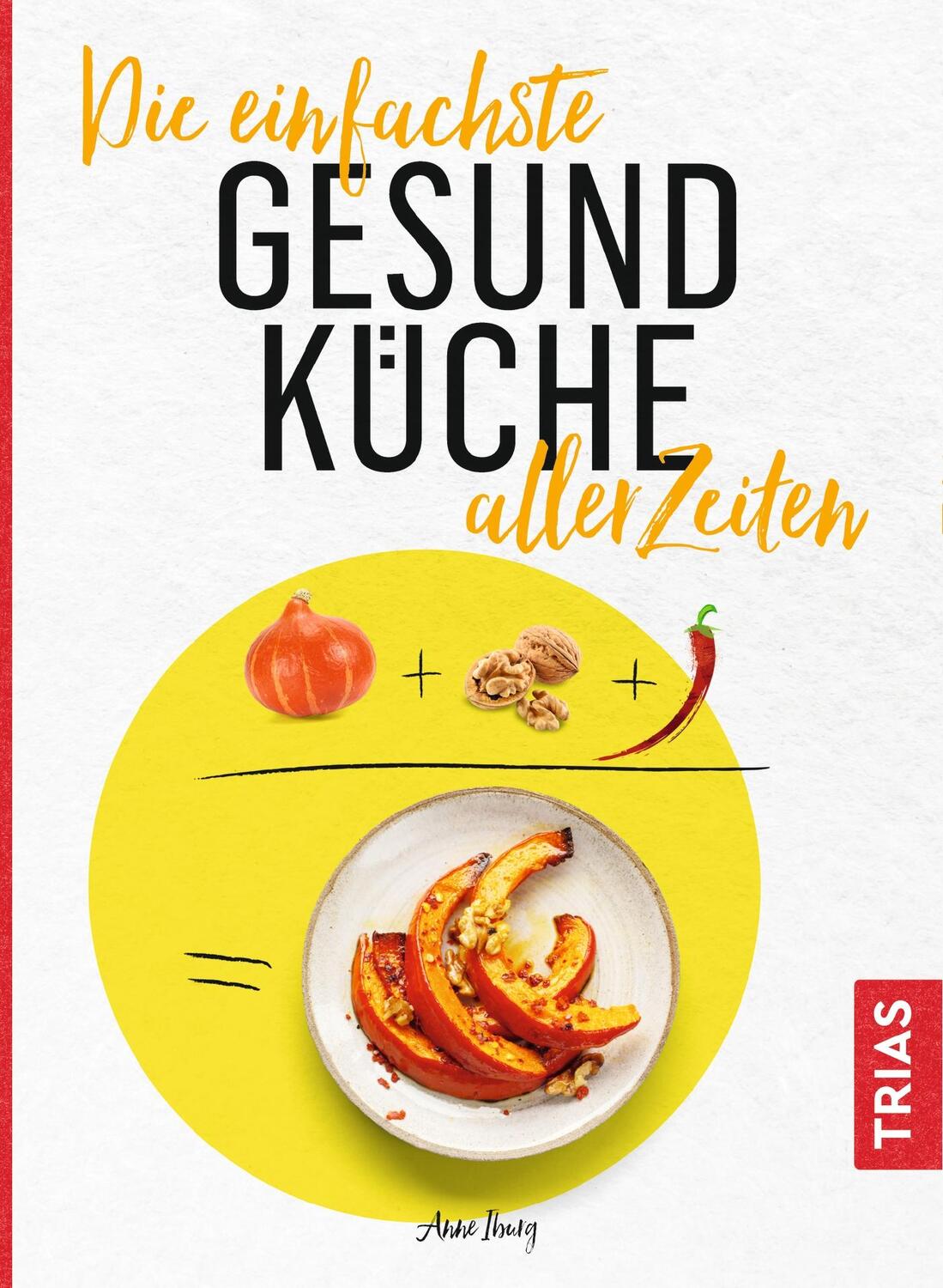 Cover: 9783432111506 | Die einfachste Gesund-Küche aller Zeiten | Anne Iburg | Taschenbuch