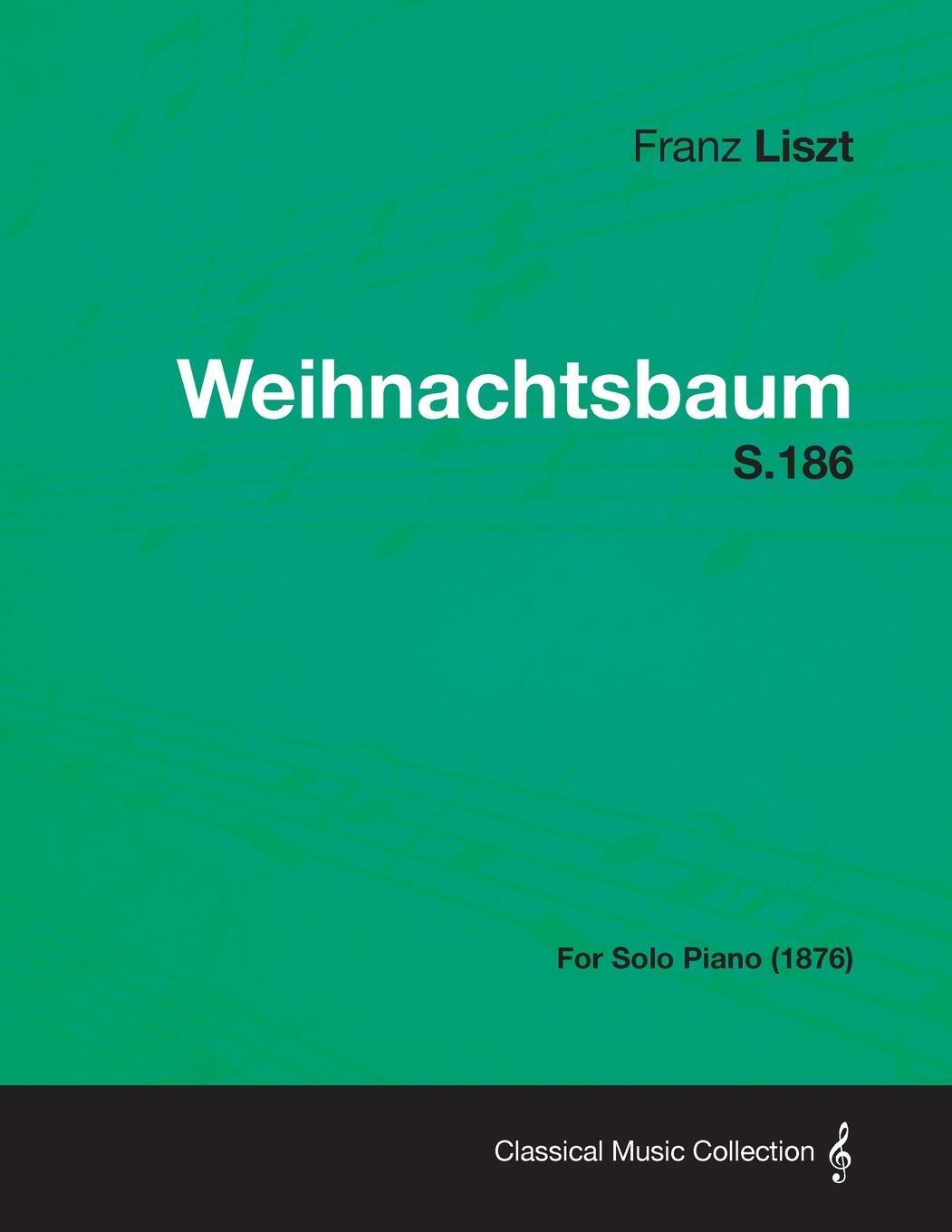 Cover: 9781447476511 | Weihnachtsbaum S.186 - For Solo Piano (1876) | Franz Liszt | Buch