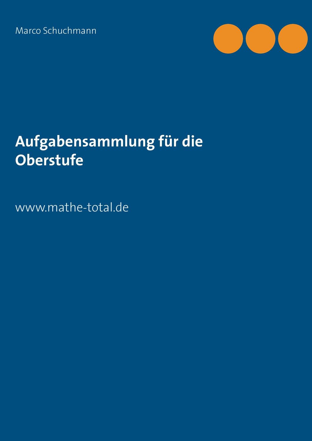 Cover: 9783739205571 | Aufgabensammlung für die Oberstufe | www.mathe-total.de | Schuchmann