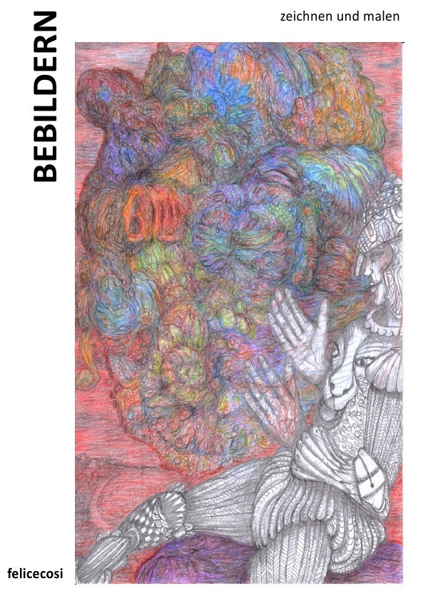 Cover: 9783750203563 | BEBILDERN | zeichnen und malen | Felicecosi felicecosi | Taschenbuch