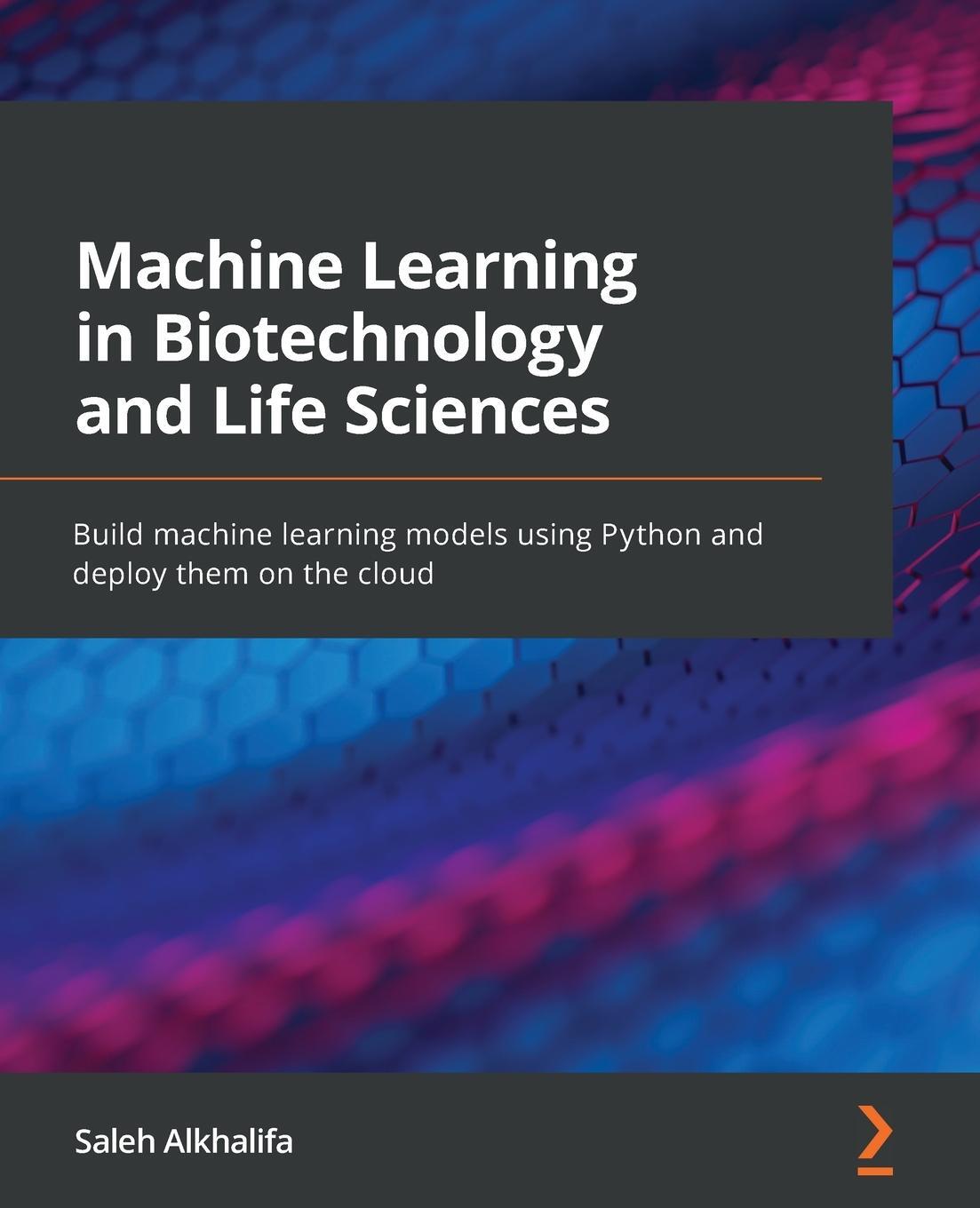 Cover: 9781801811910 | Machine Learning in Biotechnology and Life Sciences | Saleh Alkhalifa