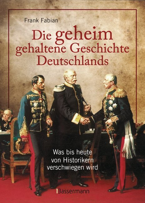 Cover: 9783809434696 | Die geheim gehaltene Geschichte Deutschlands | Frank Fabian | Buch