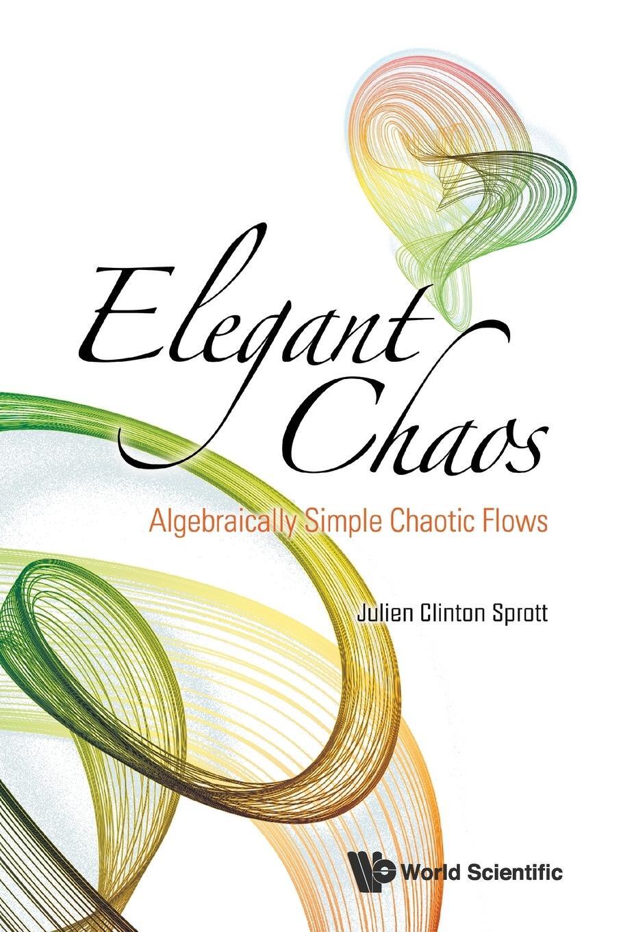 Cover: 9789813203549 | ELEGANT CHAOS | ALGEBRAICALLY SIMPLE CHAOTIC FLOWS | Sprott | Buch